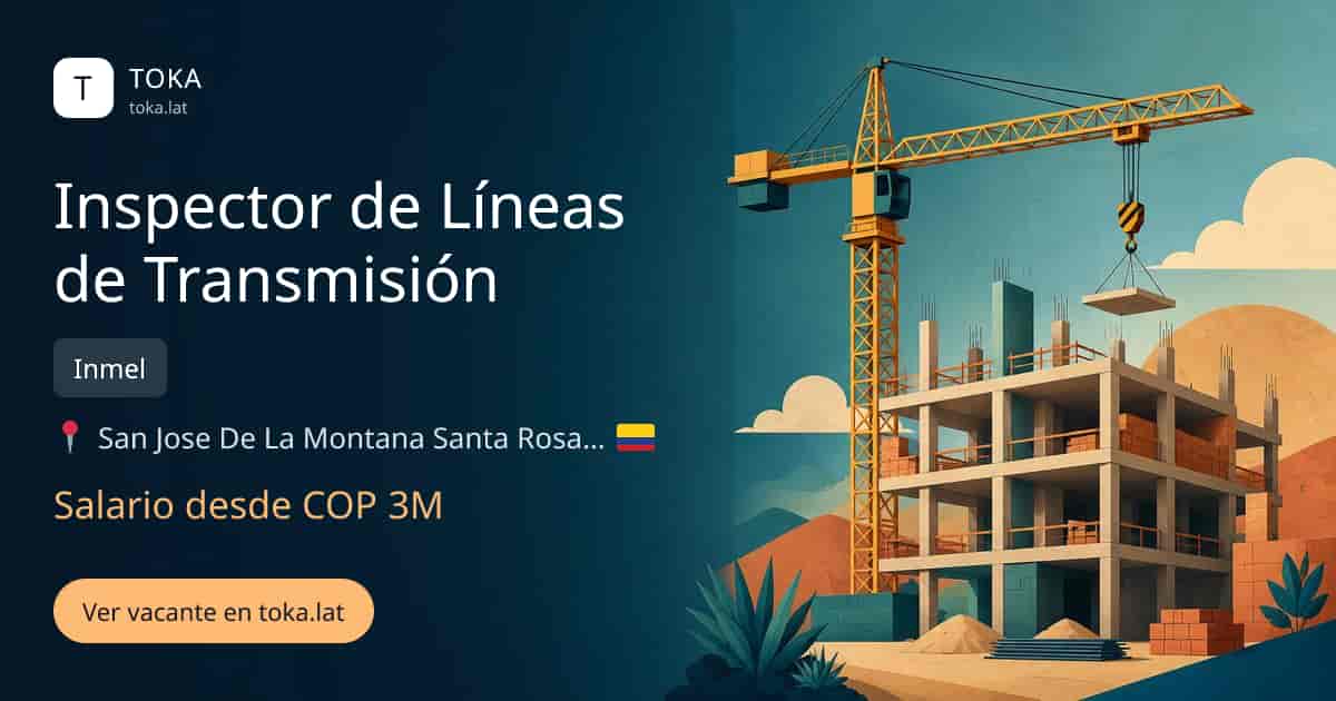Vacante de Inspector de líneas de transmisión en San José de la Montaña, Colombia — Inmel, salario desde COP 3M
