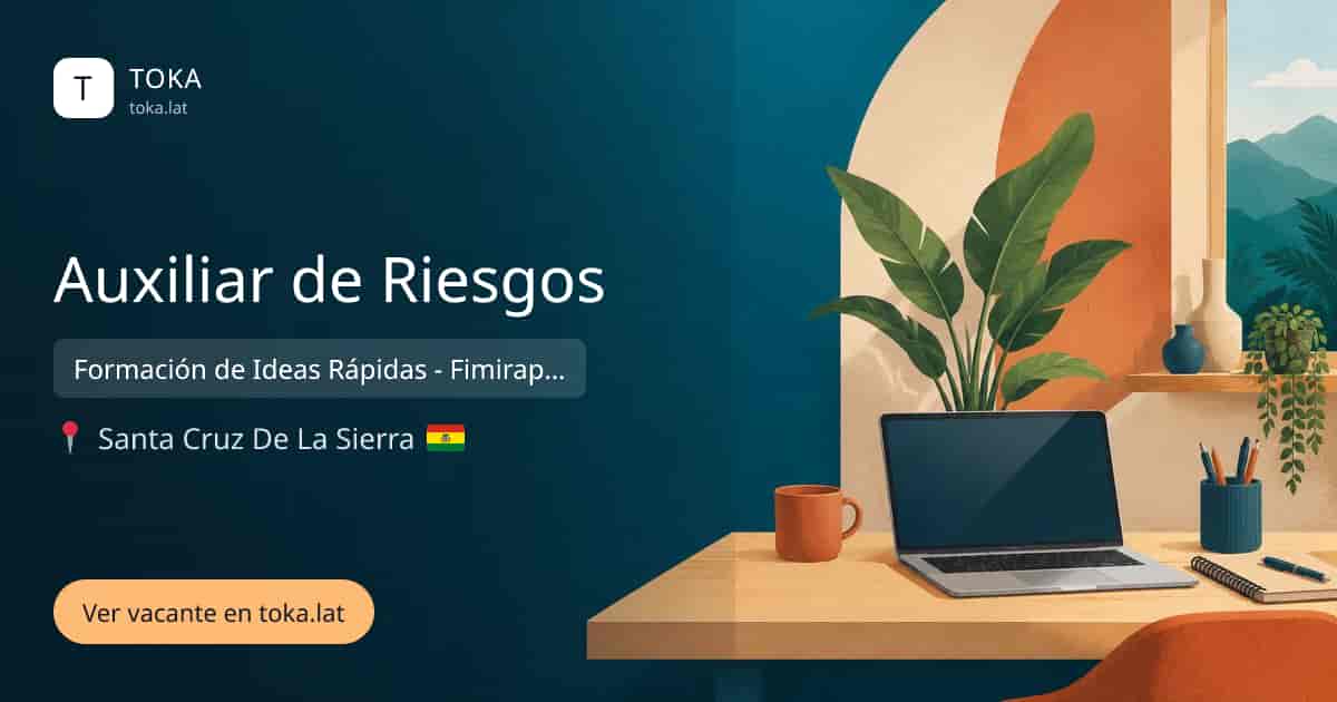 Vacante de Auxiliar de riesgos en Santa Cruz de la Sierra, Bolivia — Formación de Ideas Rápidas - Fimirap S.R.L.