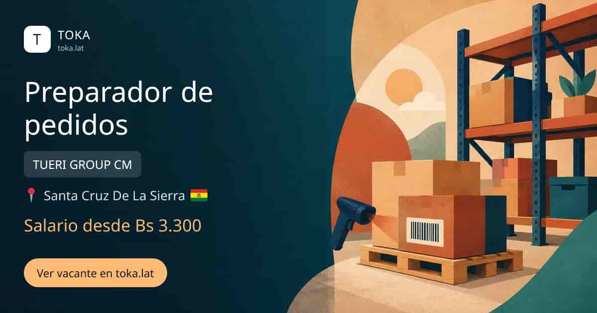 Vacante de Preparador de pedidos en Santa Cruz de la Sierra, Bolivia — TUERI GROUP CM, salario desde Bs 3.300