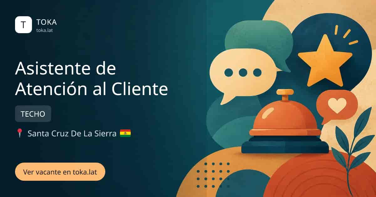 Vacante de Asistente de atención al cliente en Santa Cruz de la Sierra, Bolivia — TECHO