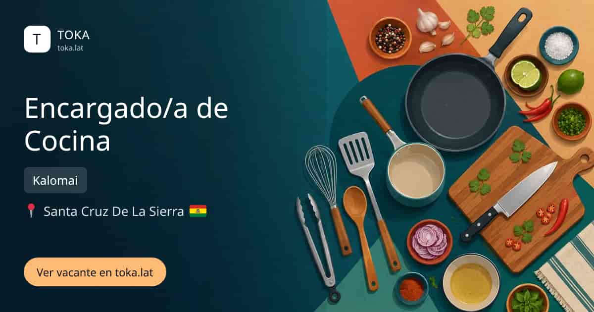 Vacante de Encargado/a de cocina en Santa Cruz de la Sierra, Bolivia — Kalomai