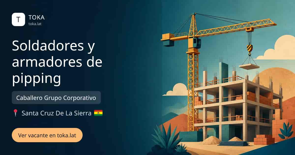 Vacante de Soldadores y armadores de pipping en Santa Cruz de la Sierra, Bolivia — Caballero Grupo Corporativo