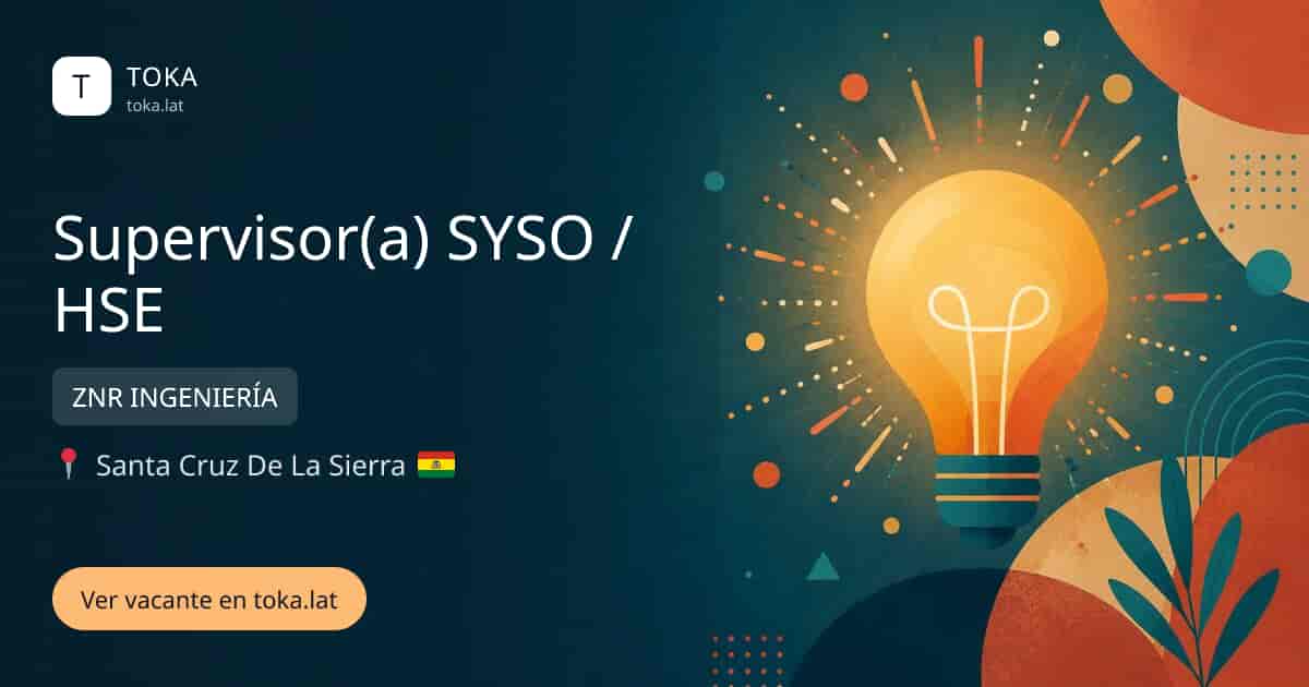 Vacante de Supervisor(a) syso / hse en Santa Cruz de la Sierra, Bolivia — ZNR INGENIERÍA