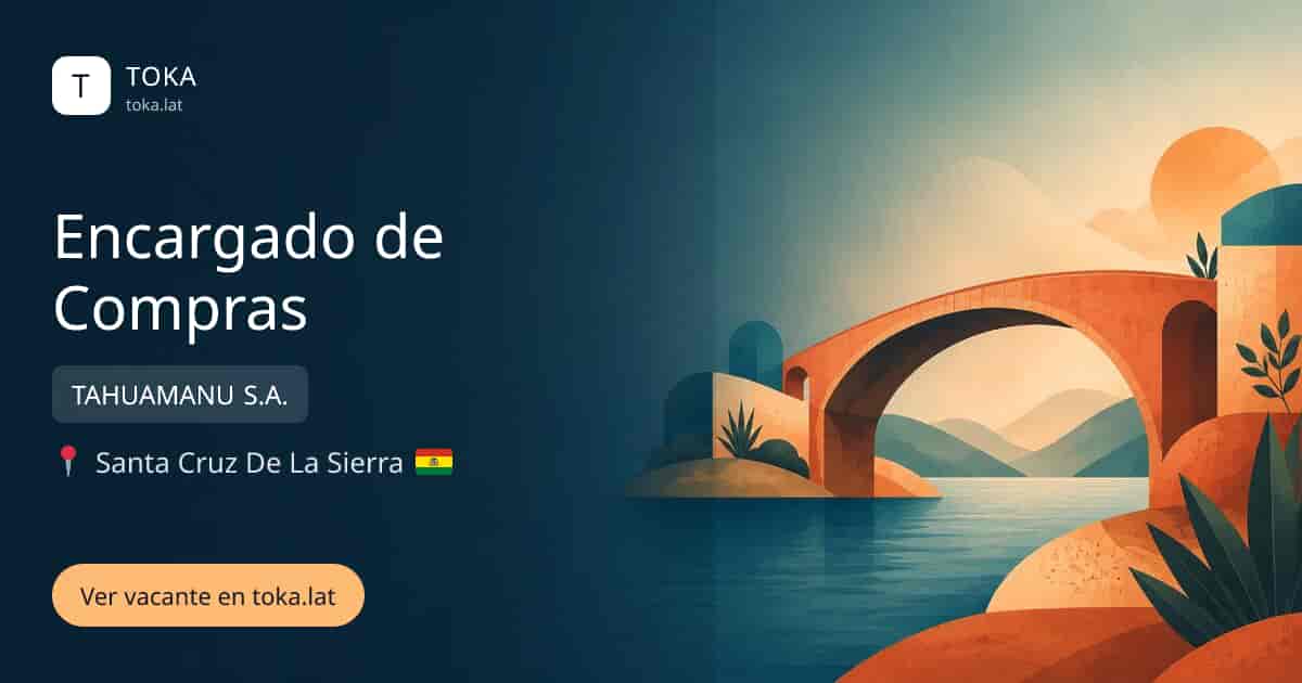 Vacante de Encargado de compras en Santa Cruz de la Sierra, Bolivia — TAHUAMANU S.A.
