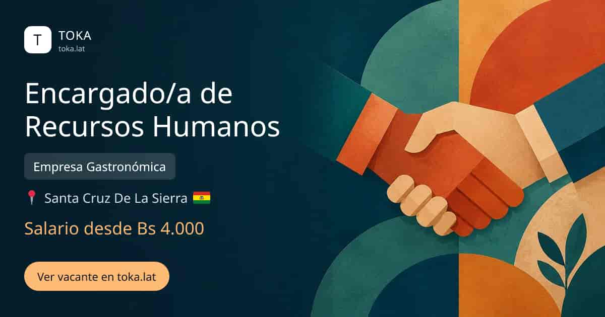 Vacante de Encargado/a de recursos humanos en Santa Cruz de la Sierra, Bolivia — Empresa Gastronómica, salario desde Bs 4.000