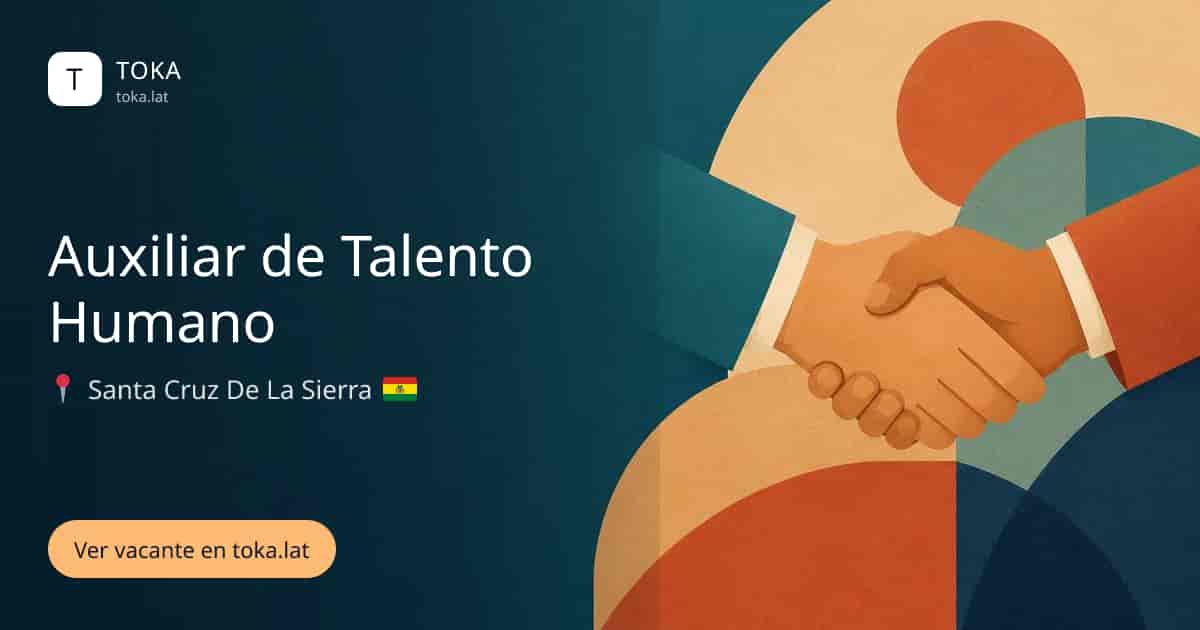 Vacante de Auxiliar de talento humano en Santa Cruz de la Sierra, Bolivia