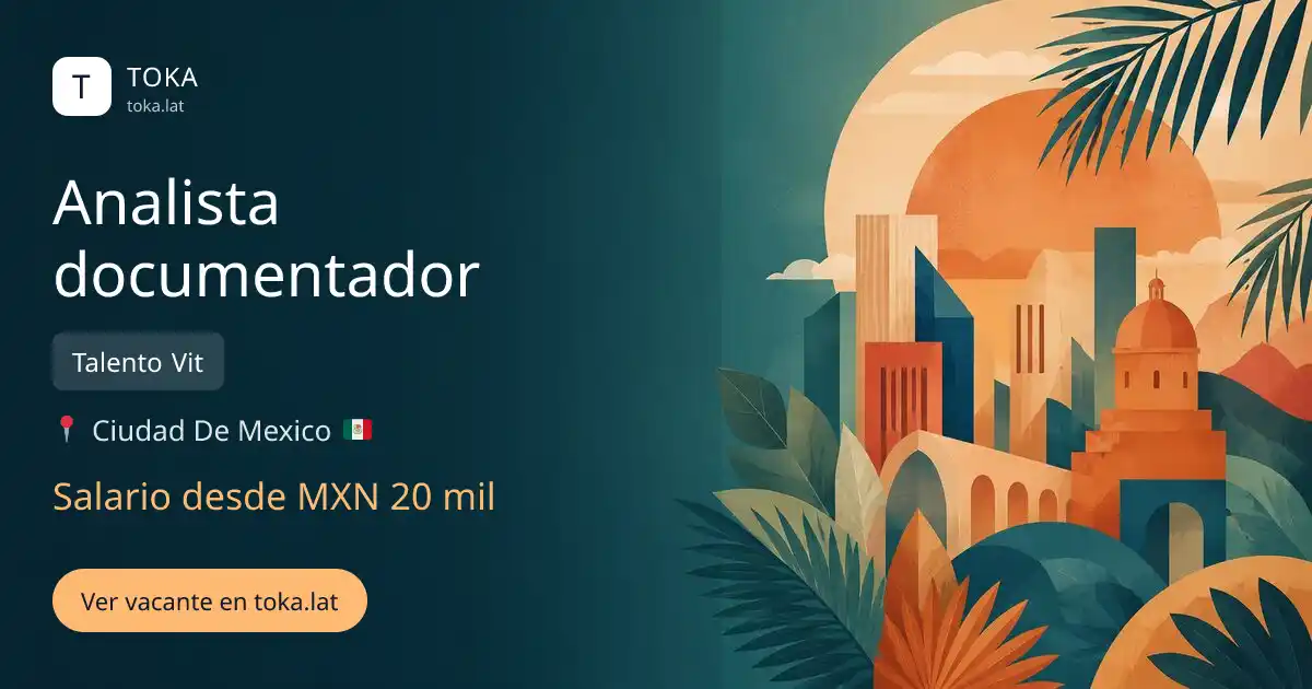 Vacante de Analista documentador en Ciudad de Mexico, Mexico — Talento Vit, salario desde MXN 20 mil