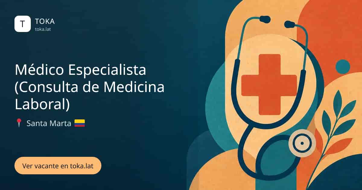 Vacante de Médico especialista (consulta de medicina laboral) en Santa Marta, Colombia