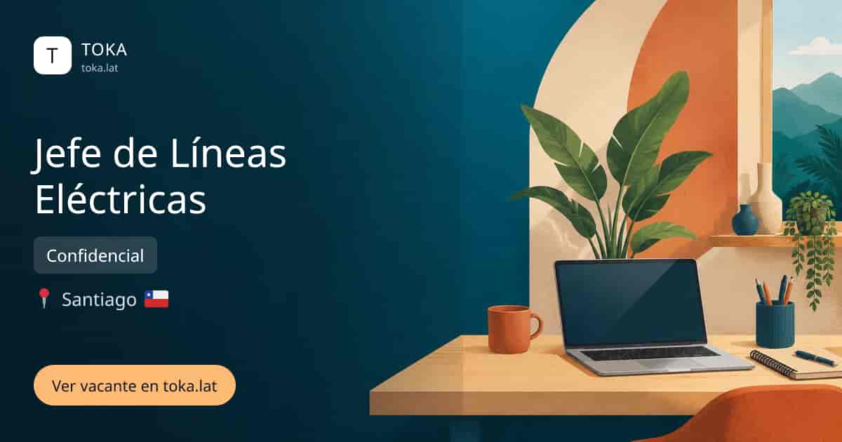 Vacante de Jefe de líneas eléctricas en Santiago, Chile — Confidencial