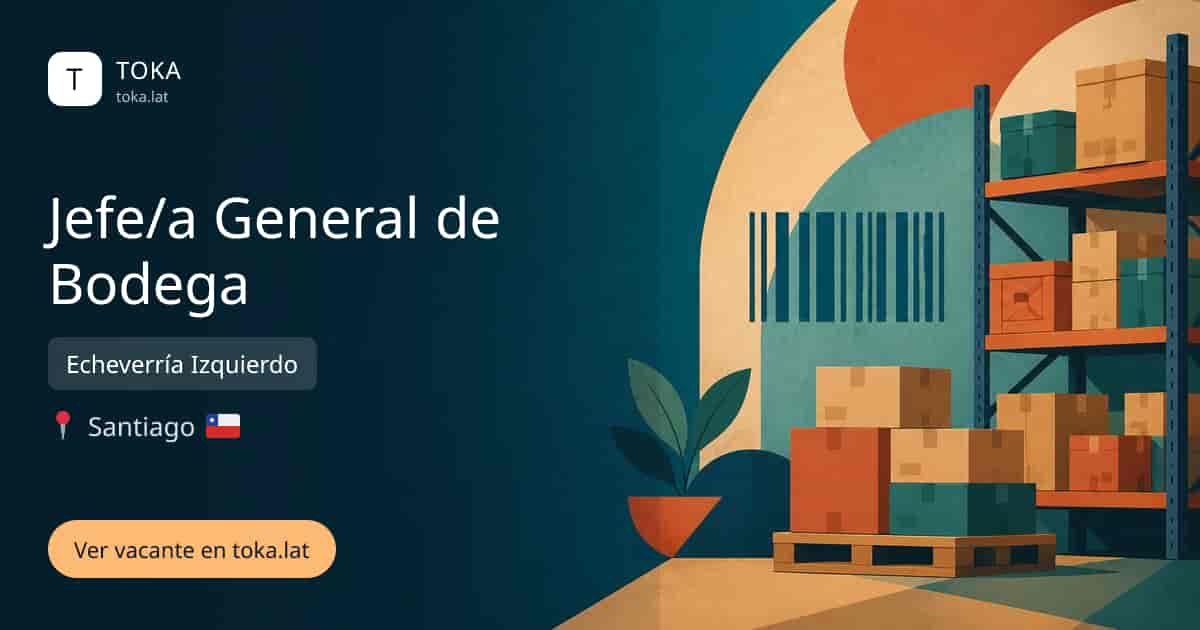Vacante de Jefe/a general de bodega en Santiago, Chile — Echeverría Izquierdo