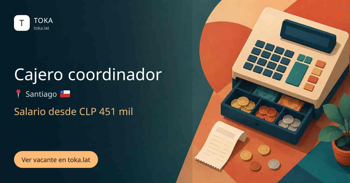 Vacante de Cajero coordinador en Santiago, Chile, salario desde CLP 451 mil