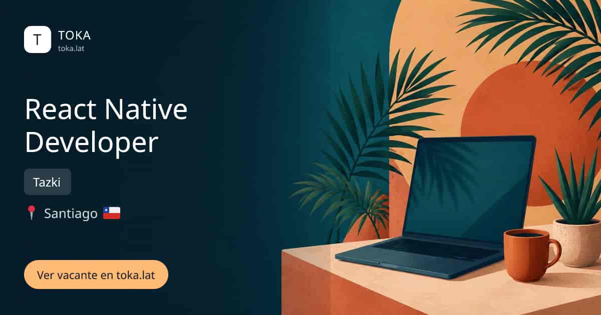 Vacante de React native developer en Santiago, Chile — Tazki