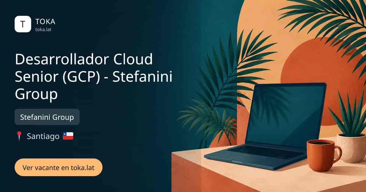 Vacante de Desarrollador cloud senior (gcp) - stefanini group en Santiago, Chile — Stefanini Group