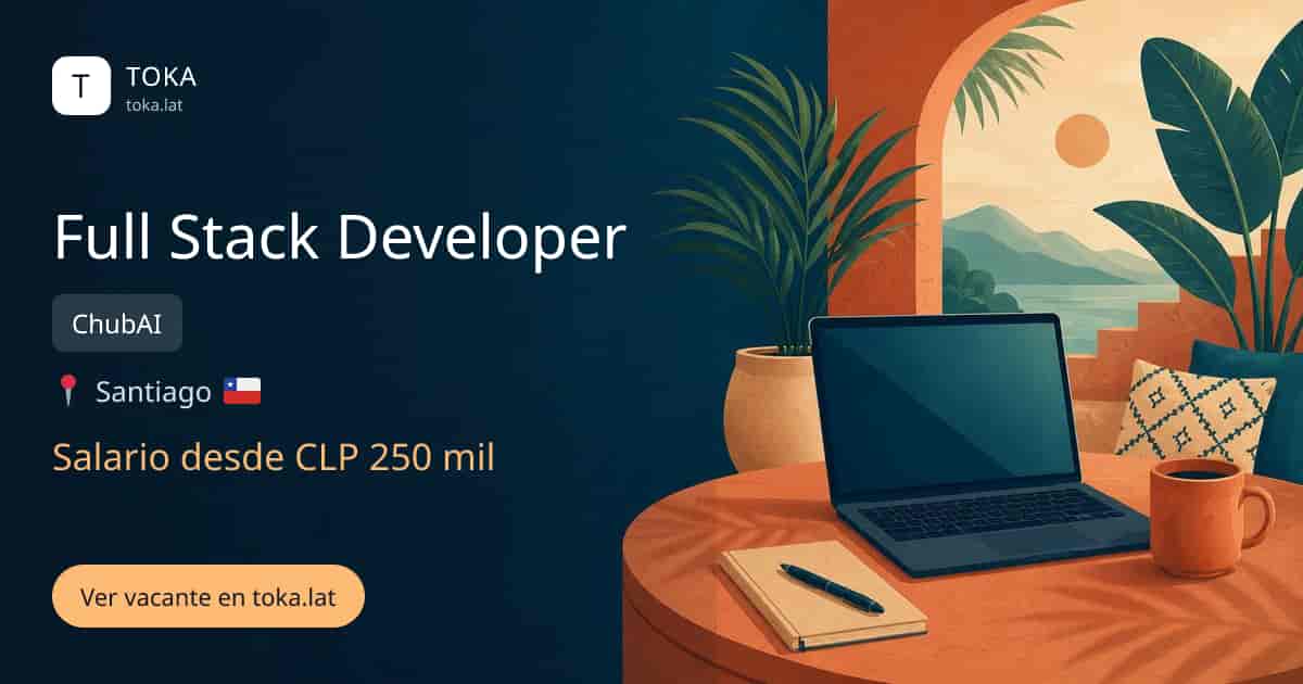 Vacante de Full stack developer en Santiago, Chile — ChubAI, salario desde CLP 250 mil