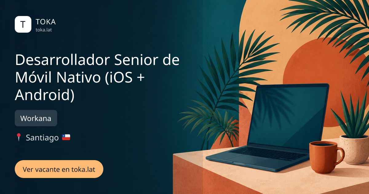 Vacante de Desarrollador senior de móvil nativo (ios + android) en Santiago, Chile — Workana