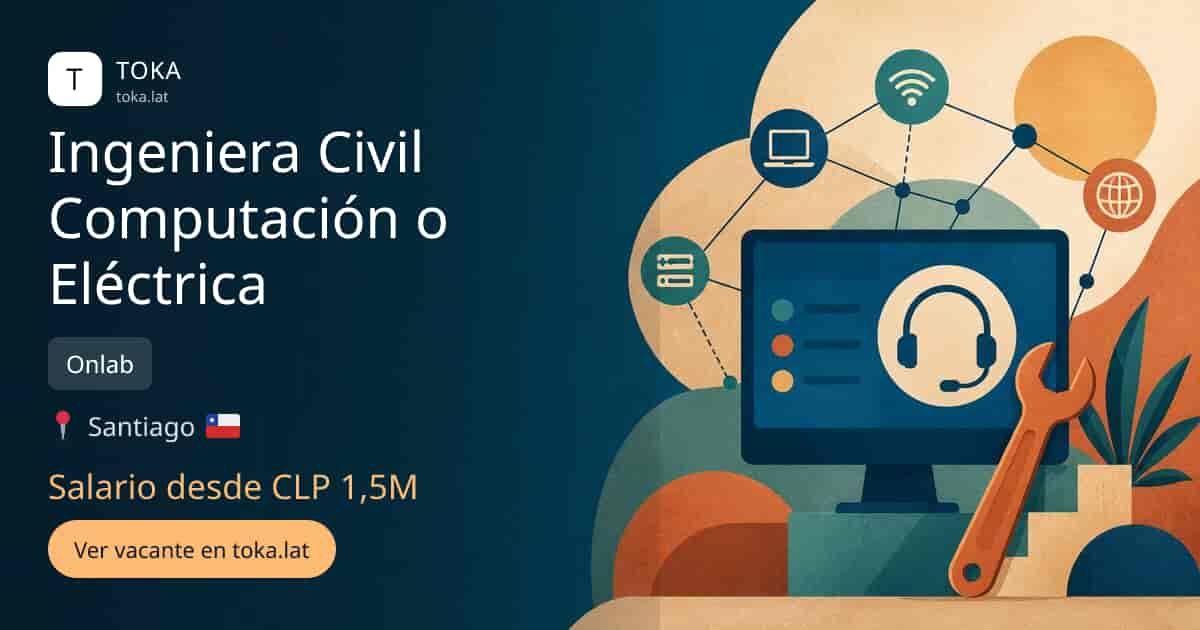 Vacante de Ingeniera civil computación o eléctrica en Santiago, Chile — Onlab, salario desde CLP 1,5M