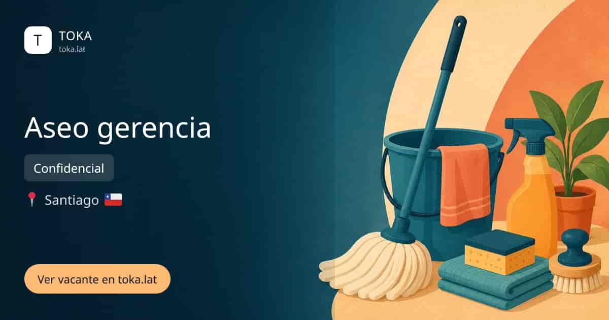 Vacante de Aseo gerencia en Santiago, Chile — Confidencial