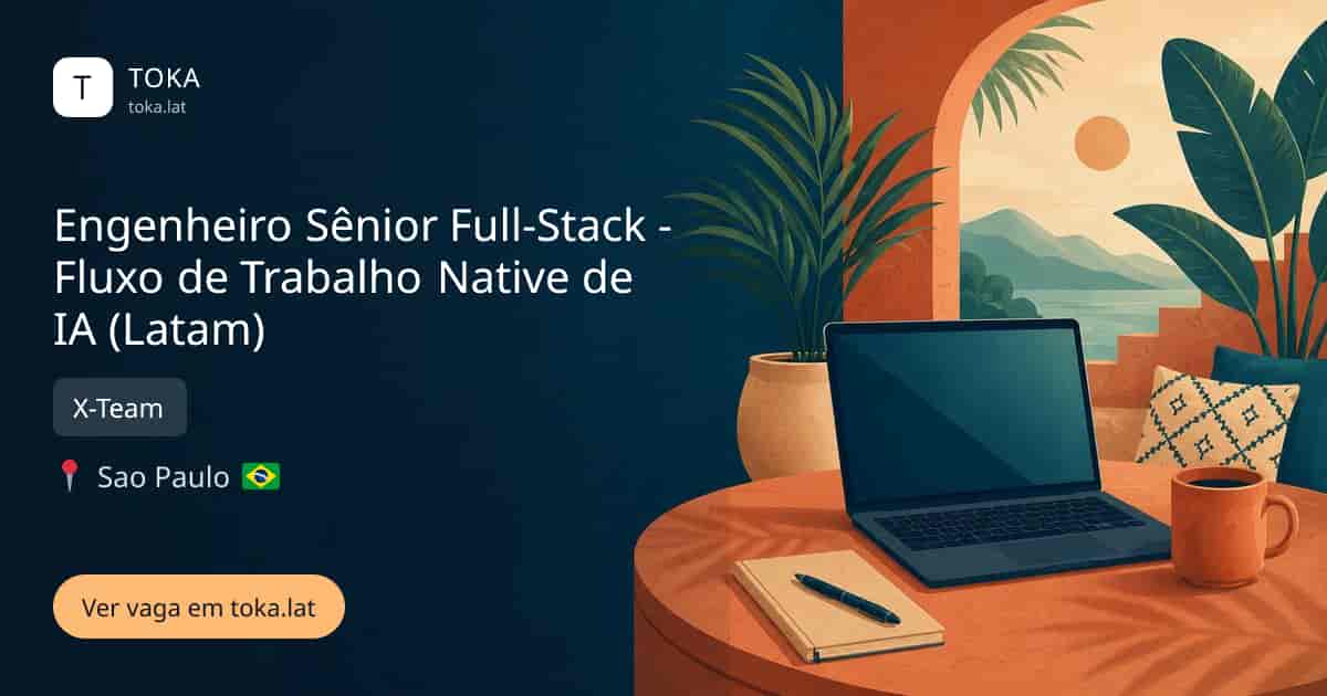 Vaga de Engenheiro sênior full-stack - fluxo de trabalho native de ia (latam) em Sao Paulo, Brasil — X-Team