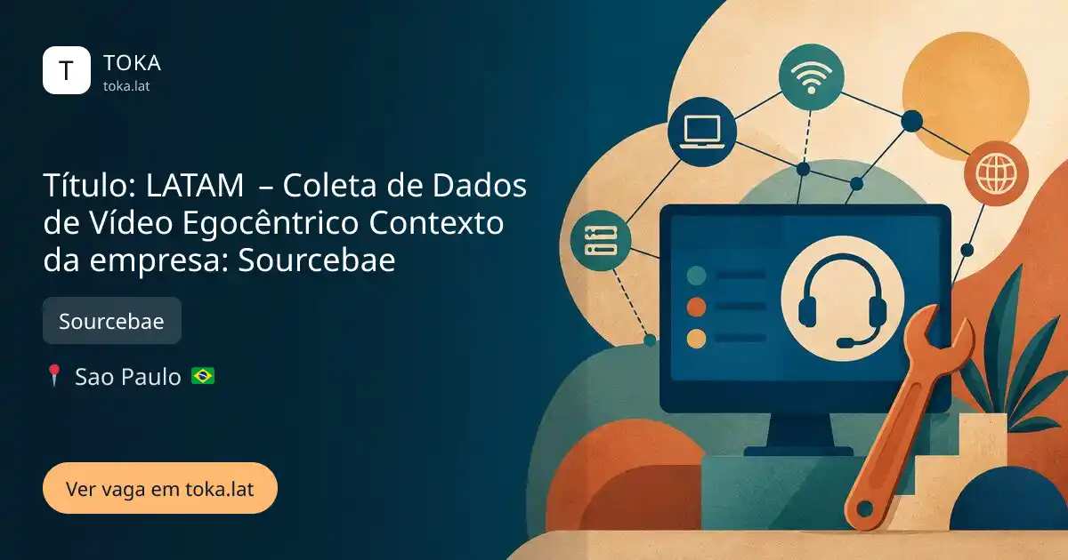 Vaga de Título: latam – coleta de dados de vídeo egocêntrico contexto da empresa: sourcebae em Sao Paulo, Brasil — Sourcebae