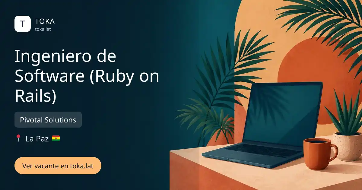 Vacante de Ingeniero de software (ruby on rails) en La Paz, Bolivia — Pivotal Solutions