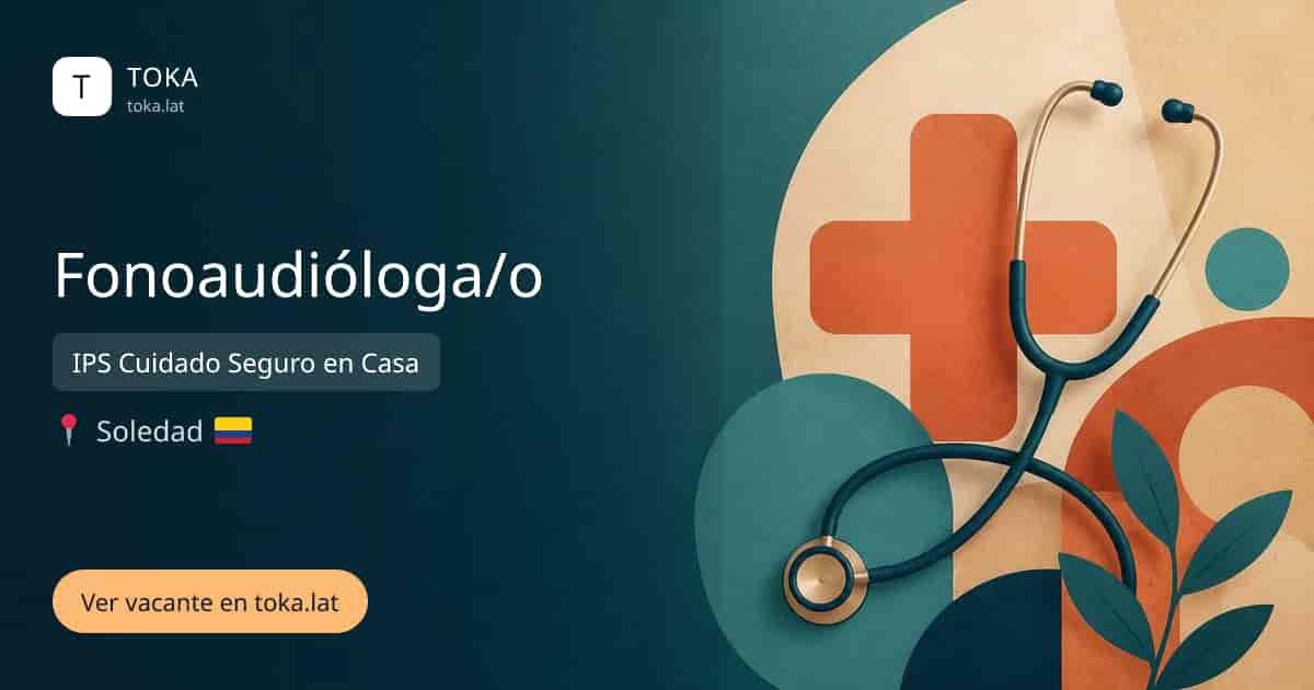 Vacante de Fonoaudióloga/o en Soledad, Colombia — IPS Cuidado Seguro en Casa