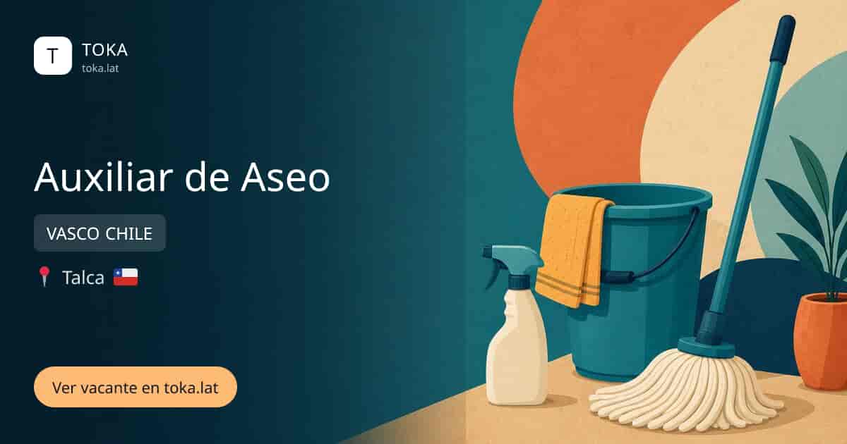 Vacante de Auxiliar de aseo en Talca, Chile — VASCO CHILE