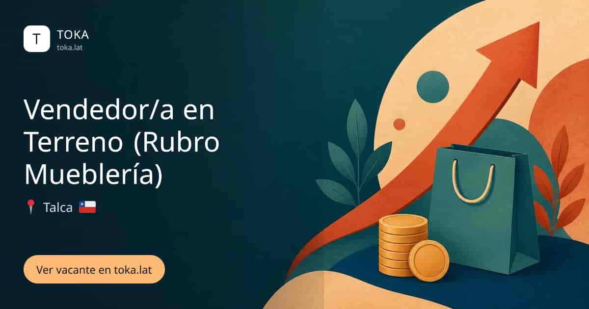 Vacante de Vendedor/a en terreno (rubro mueblería) en Talca, Chile