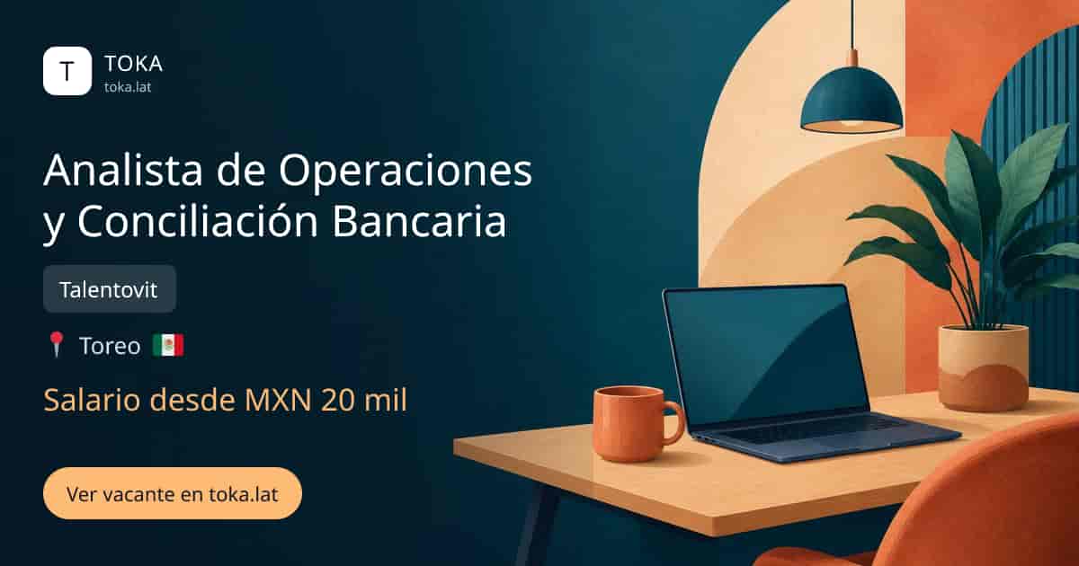 Vacante de Analista de operaciones y conciliación bancaria en Ciudad de Mexico, Mexico — Talentovit, salario desde MXN 20 mil