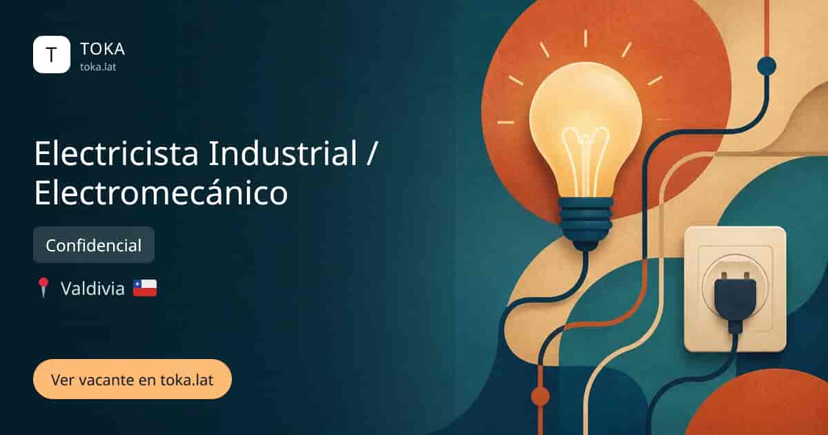 Vacante de Electricista industrial / electromecánico en Valdivia, Chile — Confidencial