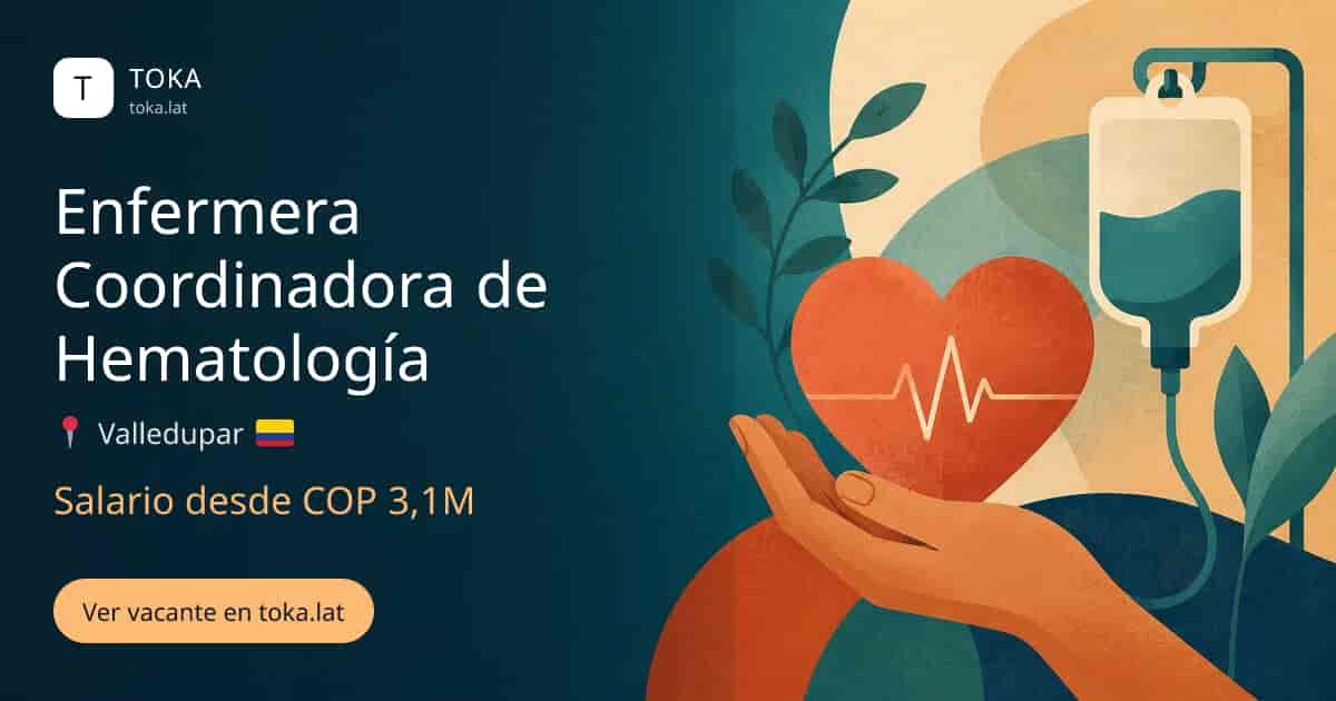 Vacante de Enfermera coordinadora de hematología en Valledupar, Colombia, salario desde COP 3,1M
